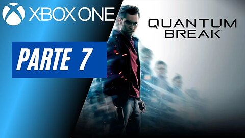 QUANTUM BREAK - PARTE 7 (XBOX ONE)