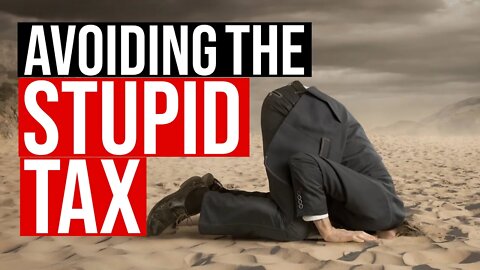 Avoiding the Stupid Tax - The 3 Biggest Mistakes That Will Destroy your Life and Business