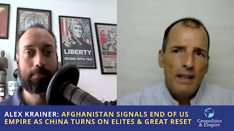 Alex Krainer: Afghanistan Signals End of US Empire as China Turns on Elites & Great Reset