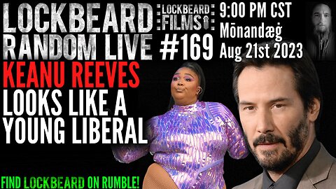 LOCKBEARD RANDOM LIVE #169. Keanu Reeves Looks Like A Young Liberal