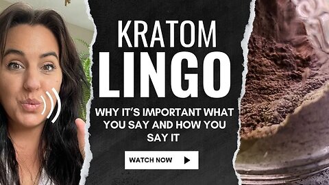 Kratom Lingo: Why What You Say & How You Say It Is Important