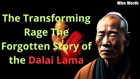 The Transforming Rage The Forgotten Story of the Dalai Lama. WISE WORDS
