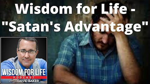 Wisdom for Life - "Satan's Advantage"
