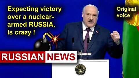 Expecting victory over a nuclear-armed Russia, is crazy! Lukashenko Belarus Putin Ukraine. RU