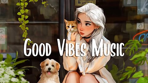 Good Vibes Music 🍀 A playlist that makes you feel positive when you listen to it ~ Morning songs