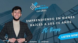 Ep 155- Emprendiendo en Bienes Raíces a los 20 años Al Reyes