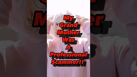 My GrandMother Was A Professional Scammer