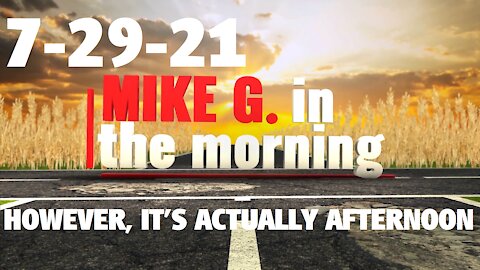 Full Show | Mike G. in the Morning 7-29-21