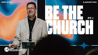 BE THE CHURCH PT. I | PASTOR MARK ALLEN | LIFE FELLOWSHIP