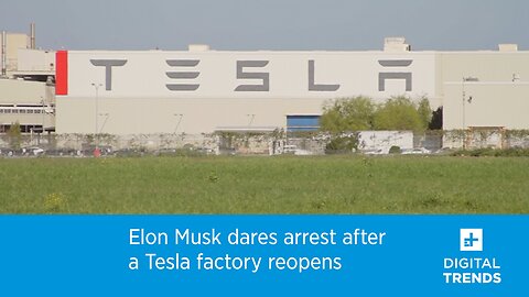 Elon Musk dares arrest after a Tesla factory reopens