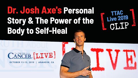 Dr. Josh Axe's Personal Story & The Power of the Body to Self Heal | Clip from TTAC LIVE 2019