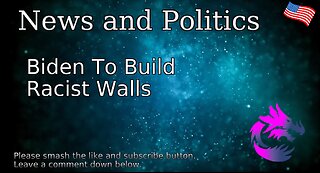 Biden To Build Racist Walls
