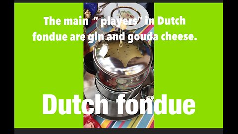 Dutch fondue: key “players”: Gin and Gouda cheese