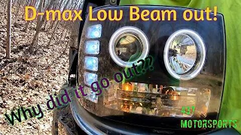 D-max low beam out! Why did it go out??