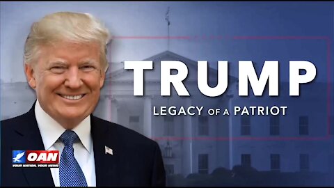 President Trump ~ Legacy of a Patriot. OAN. 2021.