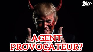 Trump - Agent Provocateur? | The David Knight Show