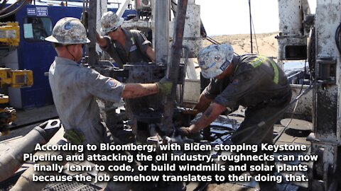 Biden Stopping Keystone Pipeline is a Good Thing. Roughnecks Can Learn to Code, Build Windmills 🤨🤣🤣🤣
