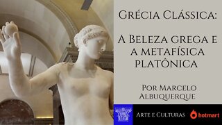 Grécia Clássica: Escultura - A Beleza grega e a metafísica platônica