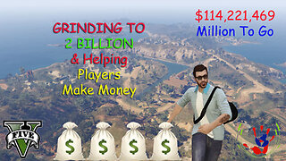 Grinding To 2 Billion & Helping Players Make Money - GTA ONLINE - 12/09/2023