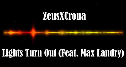 ZeusXCrona - Lights Turn Out (Feat. Max Landry)
