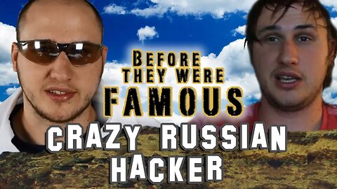 CRAZY RUSSIAN HACKER - Before They Were Famous