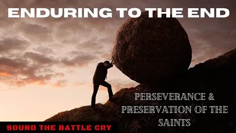 Enduring to the End: Perseverance & Preservation of the Saints (If Ye Continue in the Faith)