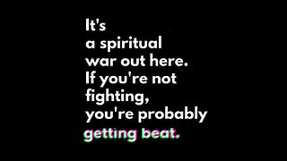 It’s psychological and spiritual warfare, part 10!