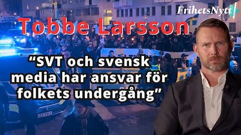 "SVT & svensk media har ansvar för folkets undergång" Tobbe Larssons tal på demonstrationen
