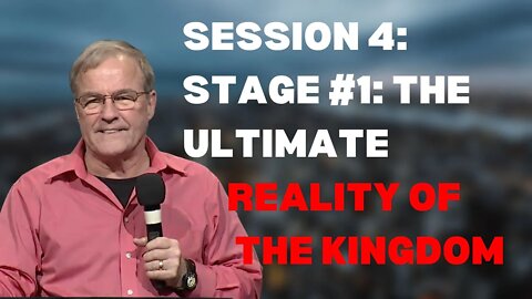 Session 4: Stage #1: The Ultimate Reality of the Kingdom