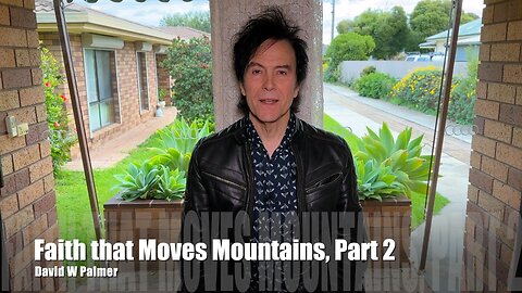 "Faith that Moves Mountains, Part 2" David W Palmer (2023)