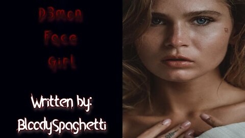"D3mon Face Girl" Creepypasta written by BloodySpaghetti