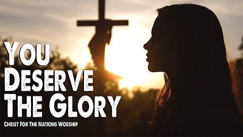 You Deserve The Glory | Christ For The Nations Worship (Feat. Kiplin Batchelor) (Worship Lyric Video)