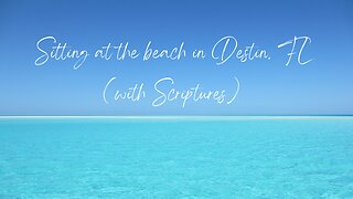 Sitting on the beach in Destin, Florida (with Scriptures)