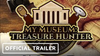 My Museum: Treasure Hunter - Official Launch Trailer
