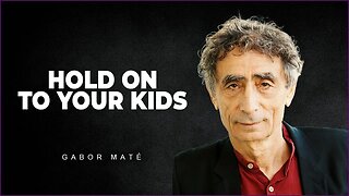 Why The First 3 Years Of A Child's Life Are Important | Dr. Gabor Mate