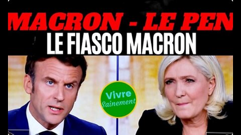 (50) Macron - Le Pen, le fiasco Macron ¦ Vivre Sainement