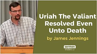 Uriah The Valiant Resolved Even Unto Death by James Jennings