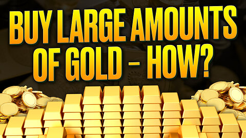 How To Buy Large Amounts Of GOLD? Tips for Buying in Bulk and Maximizing Returns