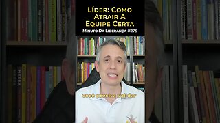 Líder: Como Atrair A Equipe Certa #minutodaliderança 275