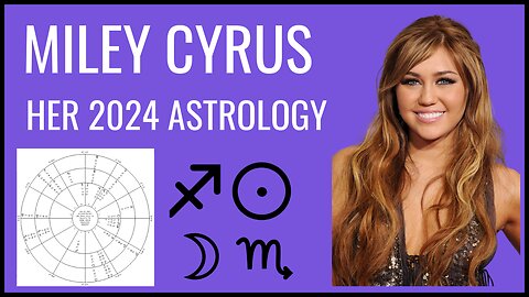 Miley Cyrus - Her 2024 Astrology Forecast