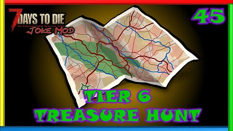 Tier 6 Treasure Hunt - 7 Days to Die Gameplay | Joke Mod | Ep 45