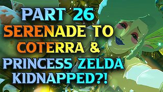 Princess Zelda Kindnapped!? & Serenade To Coterra Zelda Tears Of The Kingdom Walkthrough Part 26