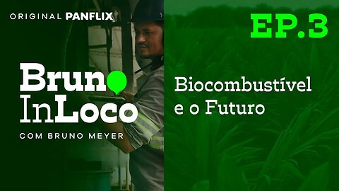 Panflix e Grupo BBF apresentam: Biocombustível e o Futuro - Bruno In Loco Ep.03