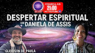 DESPERTAR ESPIRITUAL com Daniela de Assis & Gleidson de Paula - Ascensão Planetaria