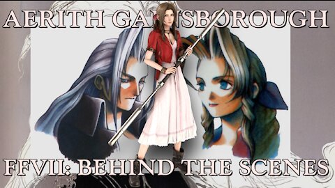 Final Fantasy: Behind the scenes with Aerith - FFVII | FFVII Remake | Crisis Core | Advent Children