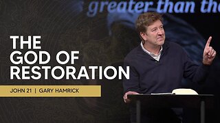 The God of Restoration | John 21 | Gary Hamrick