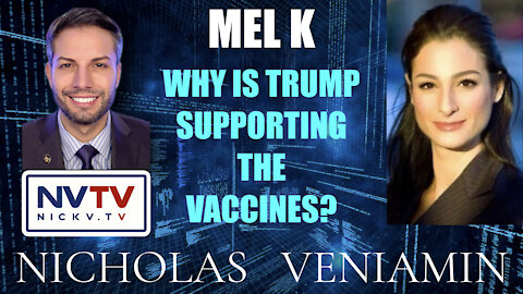 Mel K Discusses Why Is Trump Supporting The Vaccines with Nicholas Veniamin