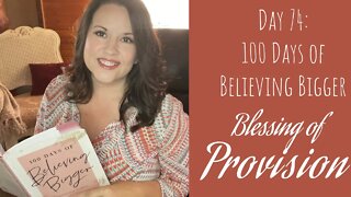 100 Days of Believing Bigger | Day 74 | The Blessing of Provision | Christian Devotional Group Study