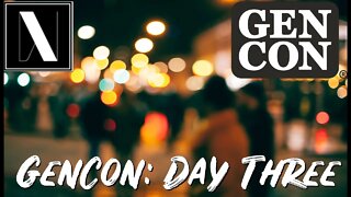 GenCon 2021: Day Three & Recap