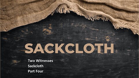 The Two Witnesses | Sackcloth | Part Four